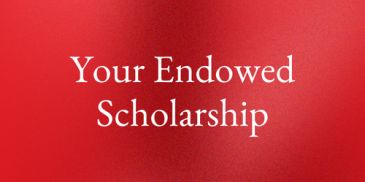 Text on a red background reading "Your Endowed Scholarship."