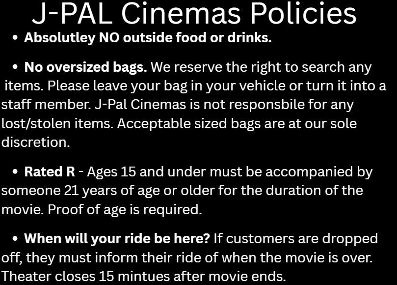J-PAL Cinemas policies on food, bags, age restrictions, and ride timing.