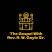 The Gospel With 
Rev. R. W. Gayle