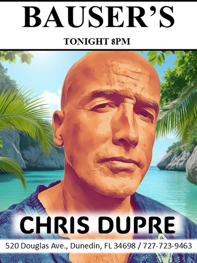 Poster for Chris Dupre performing tonight at Bauser's in Dunedin, FL.