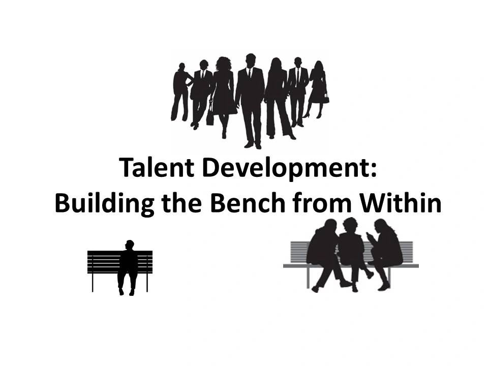 Talent Development Building the Bench from Within, Part II