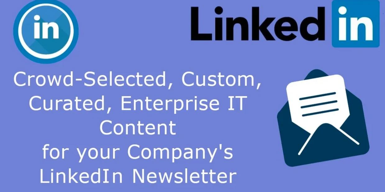 Tailored, Curated, Enterprise IT  News content for your LinkedIn Newsletterss