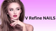V Refine Nails