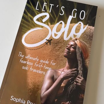 Let's Go Solo! The ultimate guide for fearless first-time solo travelers.