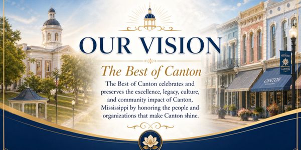 A vision statement highlighting the excellence and community impact of Canton, Mississippi.