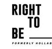 Right to Be ___