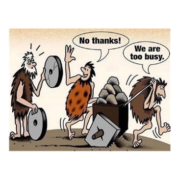 Cavemen rejecting the invention of the wheel, too busy with their old methods.