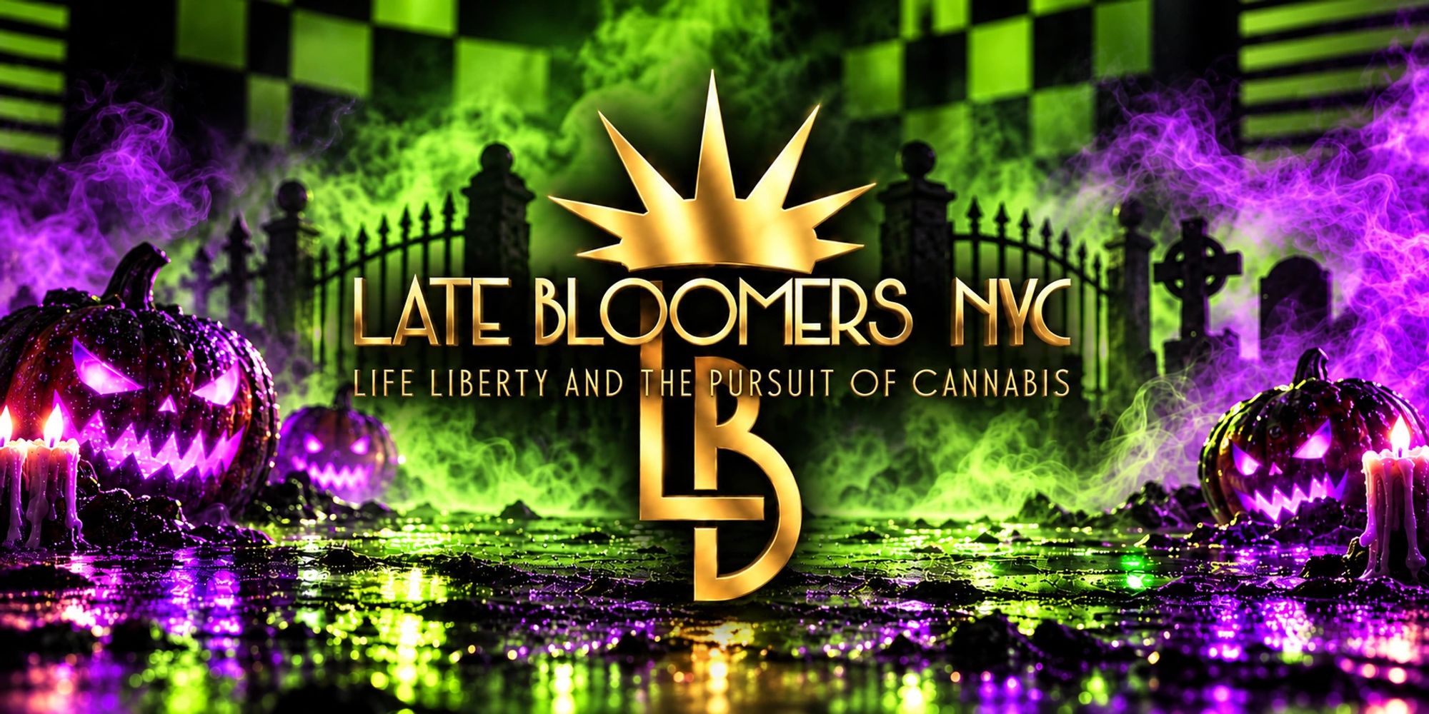 LATE BLOOMERS NYC LIFE LIBERTY AND THE PURSUIT  OF CANNABIS (HALLOWEEN)