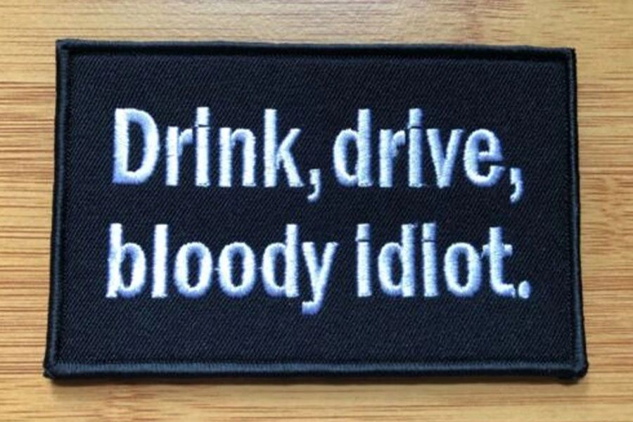 Drink, drive, bloody idiot.