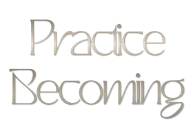 Practice Becoming
