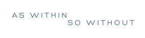 AS WITHIN x SO WITHOUT