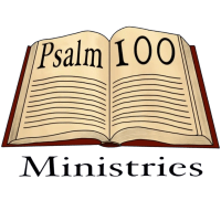 Psalm 100 Ministries 
a 501c3 Organization