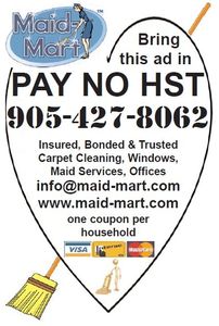 Maid Mart save money on cleaning we will pay the HST if you clip out the coupon.  