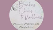 Breaking Chains to Wellness; 
Women, Wellness and Weight Loss