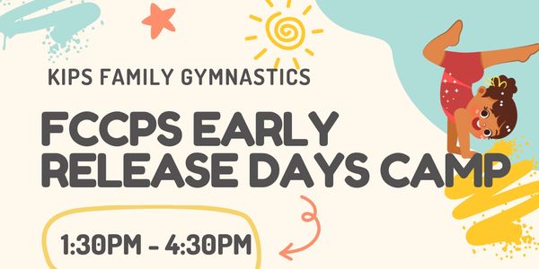 Advertisement for FCCPS Early Release Days Camp by Kips Family Gymnastics.