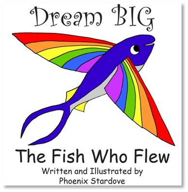 Dream Big: The Fish Who Flew, by Phoenix Stardove