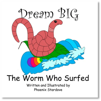 Dream Big: The Worm Who Surfed, by Phoenix Stardove