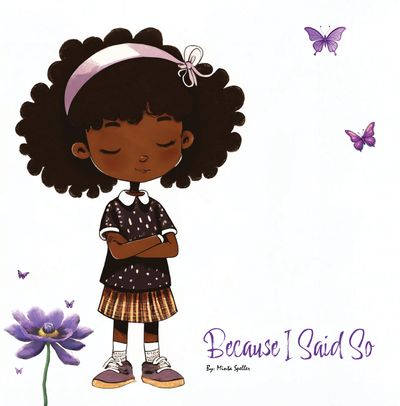 Because I Said So: The Ups, Downs, and Uh-Ohs of Growing Up
By: Minta Speller
Book Cover
