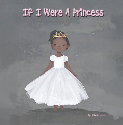 If I Were A Princess
By: Minta Speller
Book Cover