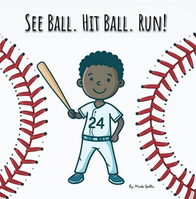 See Ball. Hit Ball. Run!
By: Minta Speller