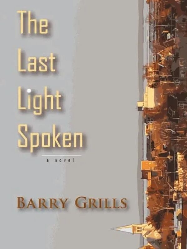 BOOK COVER for The Last Light Spoken by Barry Grills