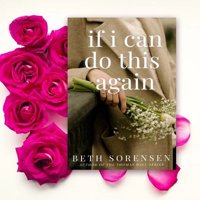 Book cover of 'If I Can Do This Again' by Beth Sorensen with roses around it.