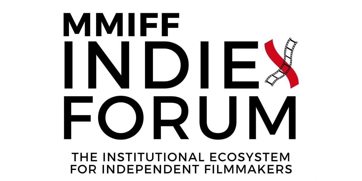 MMIFF INDIEX FORUM —The Institutional Ecosystem for Independent Filmmakers 