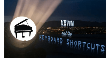 Kevin 
& The 
Keyboard Shortcuts