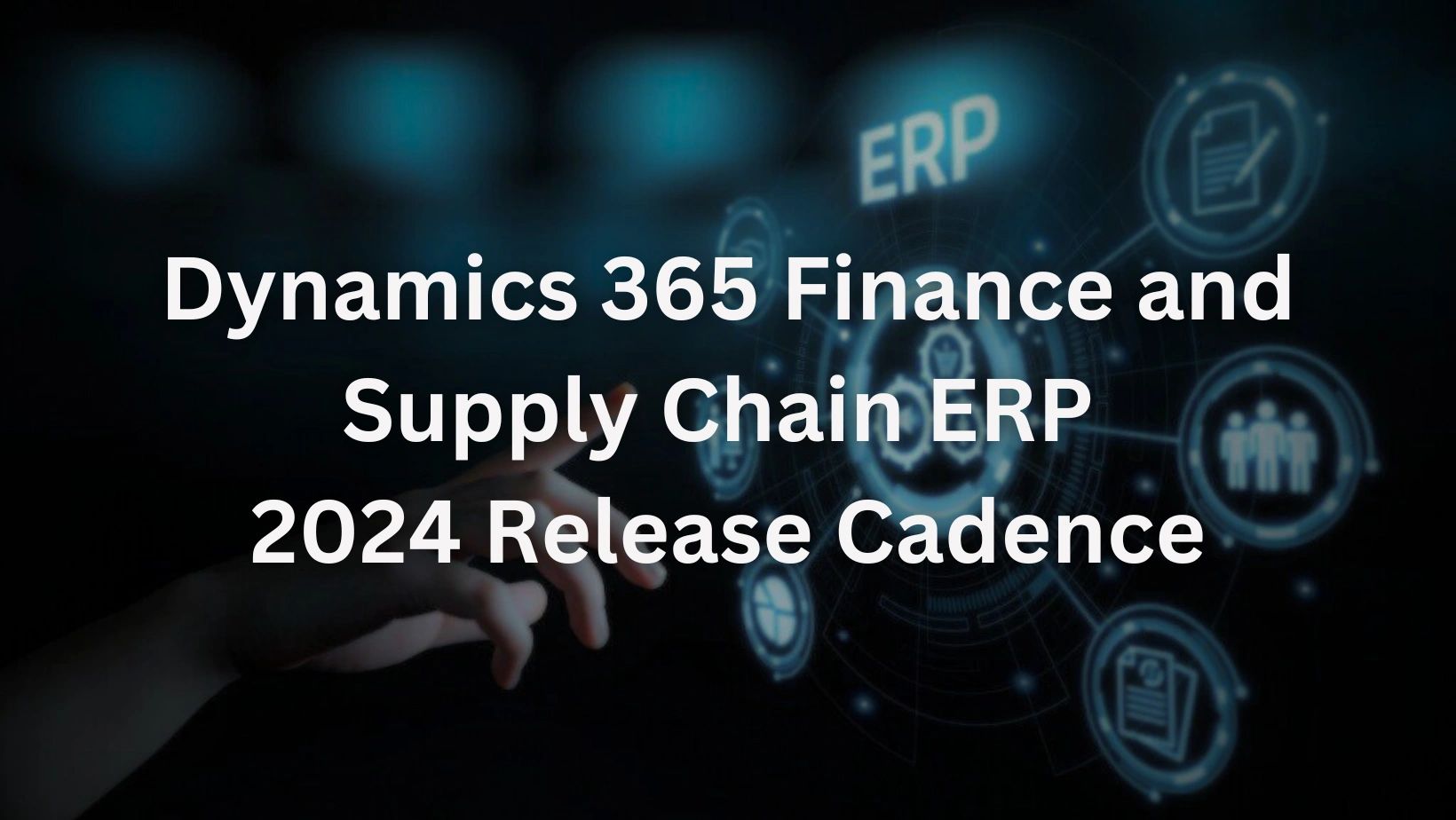 Dynamics 365 Finance and Supply Chain ERP 2024 Release Cadence