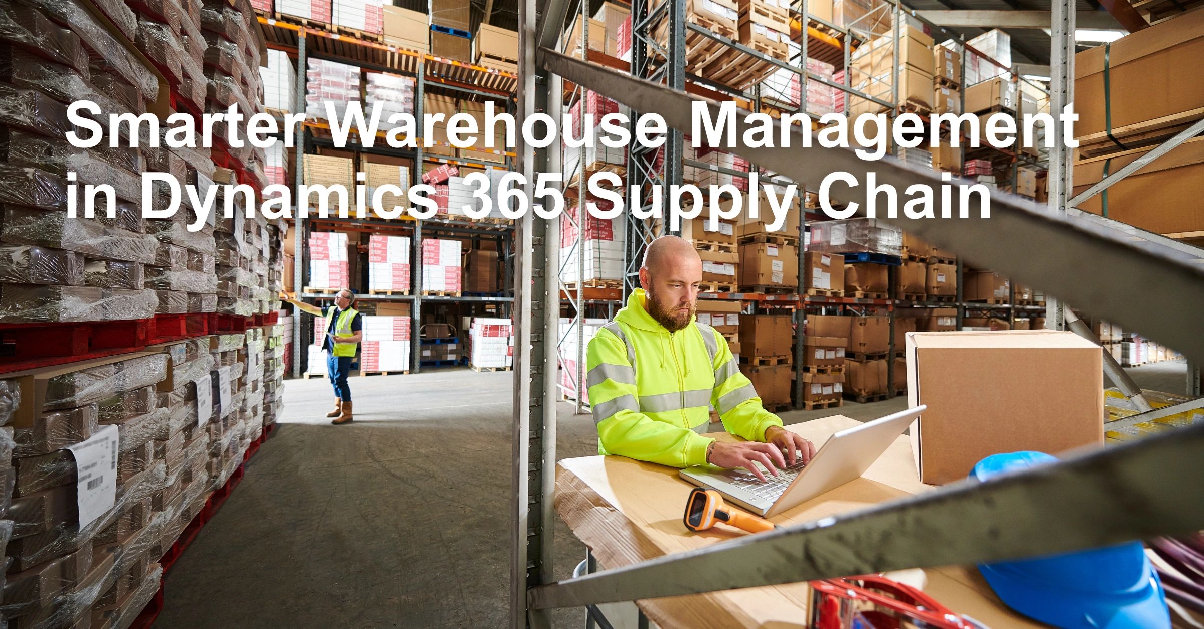 Smarter Warehouse Management in Dynamics 365 Supply Chain