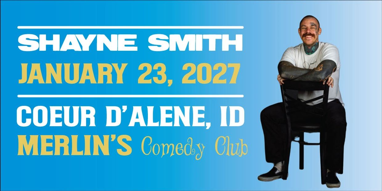 Shayne Smith comedy show on January 23, 2027, at Merlin's Comedy Club in Coeur d'Alene, ID.