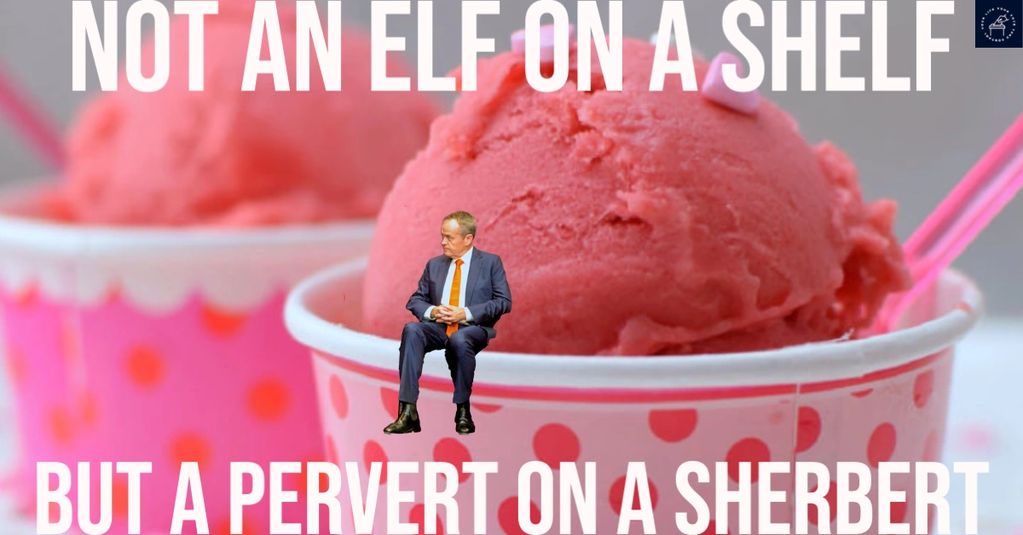 Bill Shorten: Not an elf on a shelf but a pervert on a sherbert