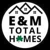 E & M Total Homes