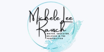 Michele Lee Rausch
writer, lover, believer in the possibilities