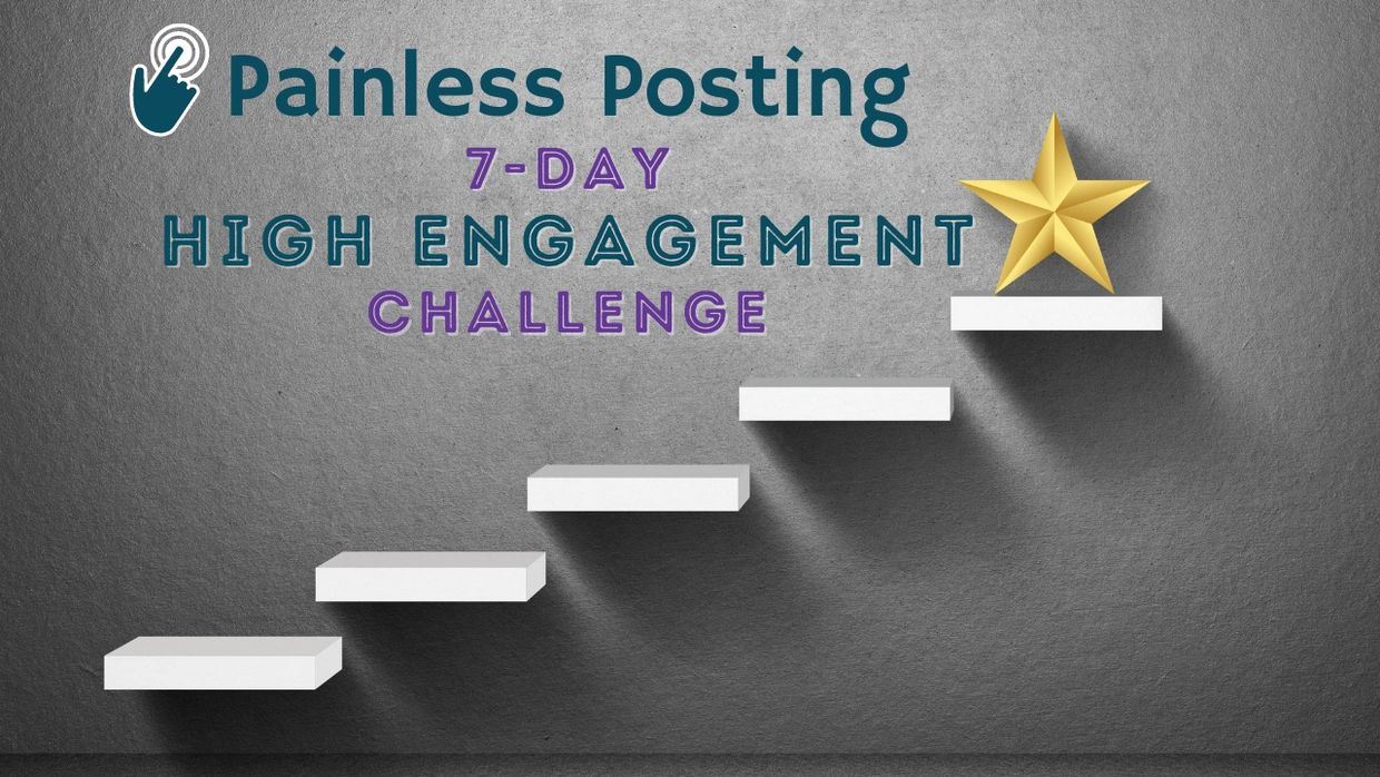 Painless Posting 7-Day High Engagement Challenge