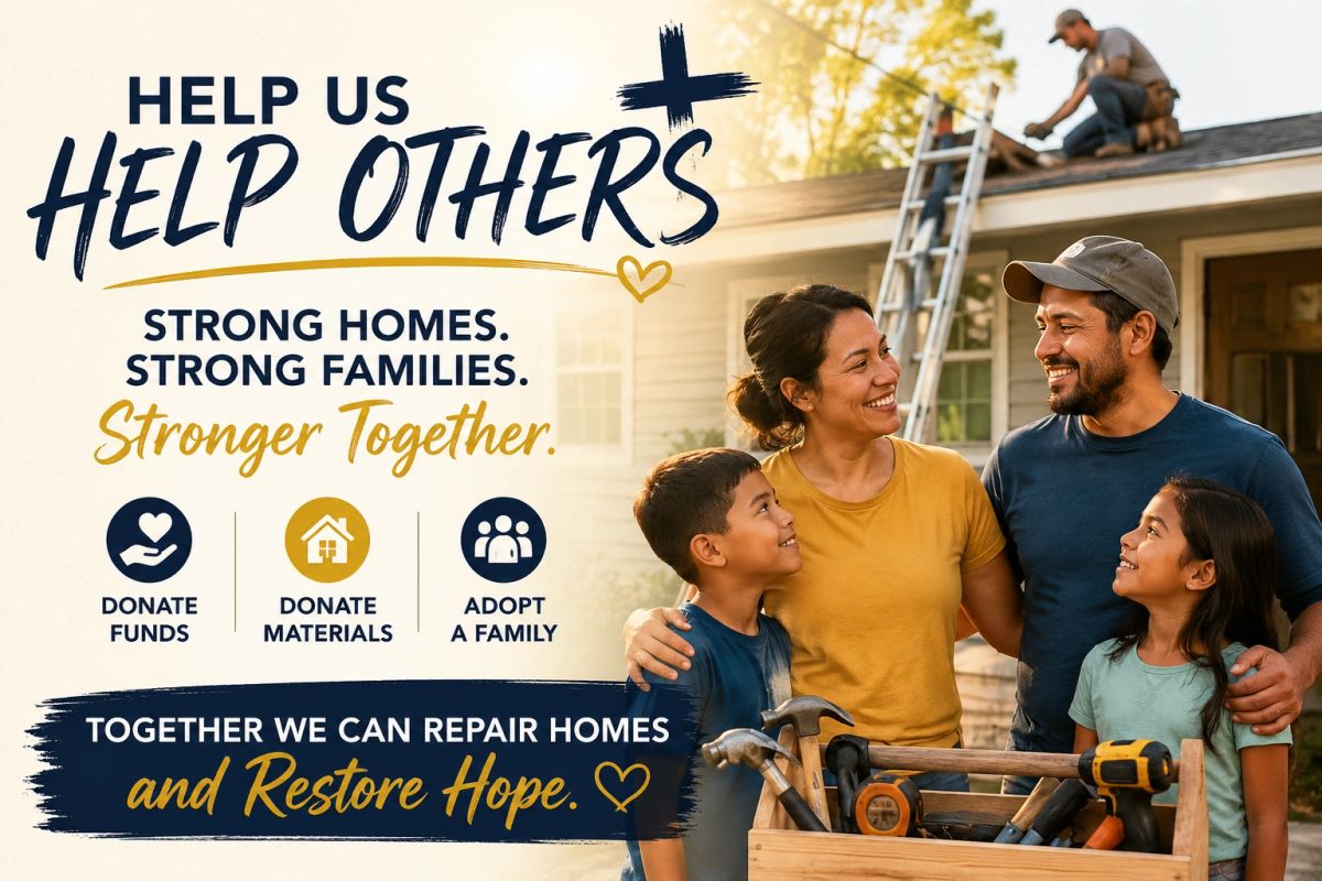 Help Us Help Others: Strong homes, strong families. Together we can repair homes and restore hope.