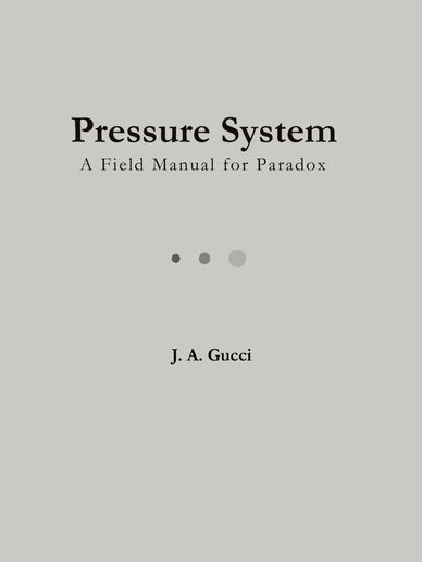 Cover of book titled 'Pressure System: A Field Manual for Paradox' by J. A. Gucci.