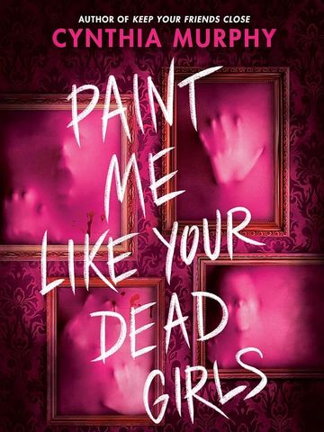 "Paint Me Like Your Dead Girls" by Cynthia Murphy
