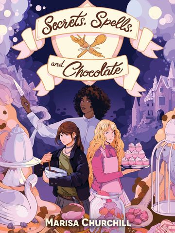 "Secrets, Spells, and Chocolate" by Marisa Churchill