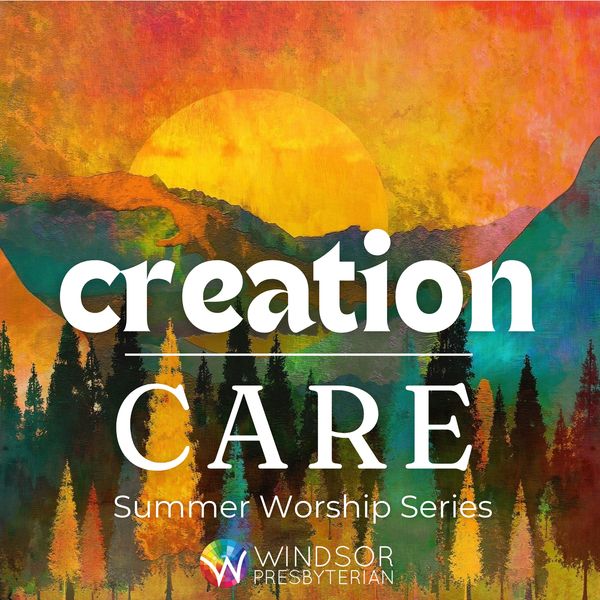 Summer 2024 Worship Series -- Creation Care