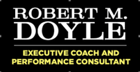 Robert M Doyle             Executive Coach Performance Consultant