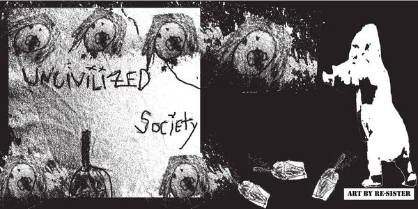 Black and white artwork titled 'Uncivilized Society' depicting faces and a ghostly figure.