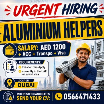 Urgent hiring for aluminium helpers in Dubai with salary AED 1200.