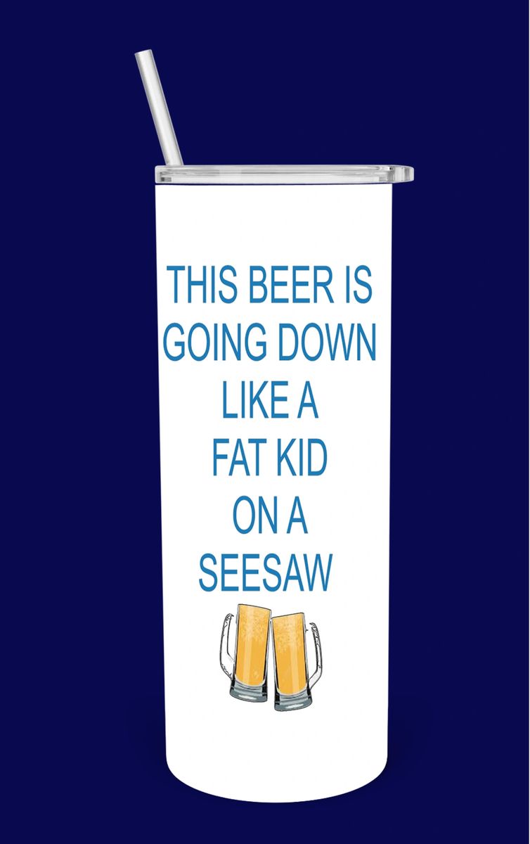 This beer is going down like a fat kid on a seesaw. Beer Koozie. – M E R I  W E T H E R