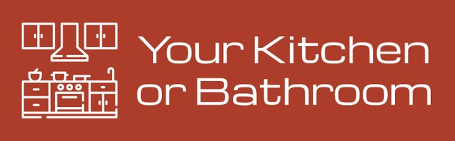 Your Kitchen or Bathroom