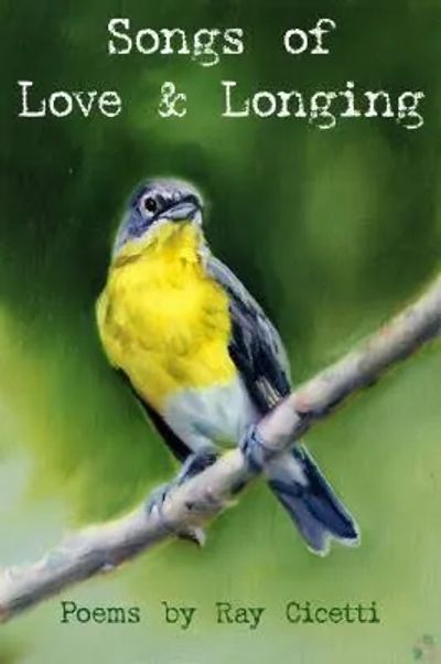 Ray Cicetti's second book of Poetry, Songs of Love and Longing, poetry about life. 