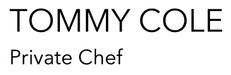 Tommy Cole 
Private Chef