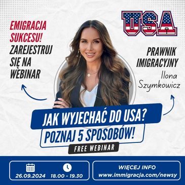 Zarejestruj się na darmowy webinar z Mec. Iloną Szymkowicz o emigracji do USA. 