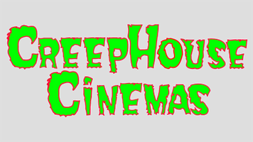 CREEPHOUSE CINEMAS