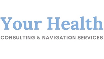 Your Health 

Consulting & Navigation Services